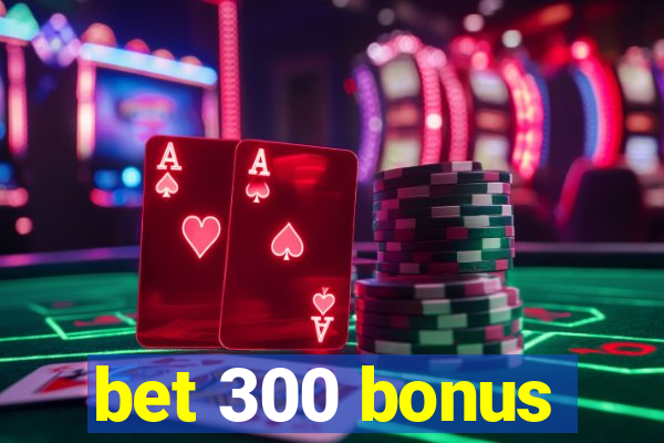 bet 300 bonus